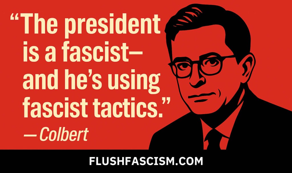 Stephen Colbert - Flush Fascism
