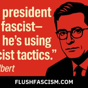 Stephen Colbert - Flush Fascism