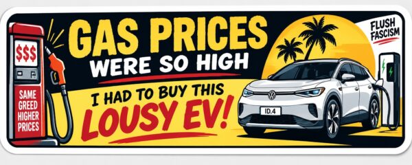 lousy-ev-web-listing Lousy EV gas prices bumper sticker and magnet by Flush Fascism