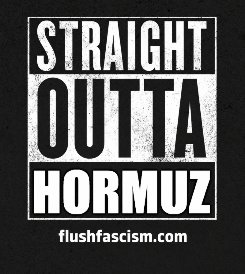 Straight Outta Hormuz in distressed black-and-white lettering with flushfascism.com beneath the frame.
